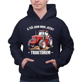 Žertovný předmět A teď jsem mohl jezdit traktorem - pánská mikina s potiskem- Tričkový.cz