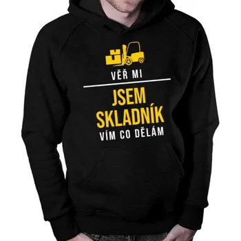 Žertovný předmět Věř mi. Jsem skladník, vím, co dělám - pánská mikina- Tričkový.cz