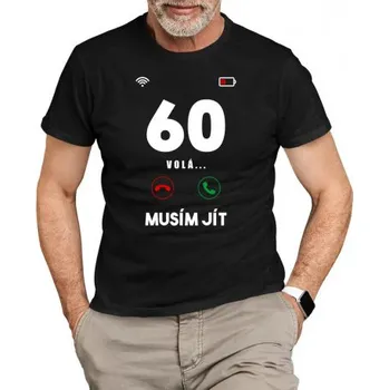 Žertovný předmět 60 volá, musím jít! - pánské tričko s potiskem- Tričkový.cz