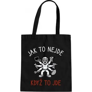 Žertovný předmět Jak to nejde, když to jde - taška s potiskem- Tričkový.cz