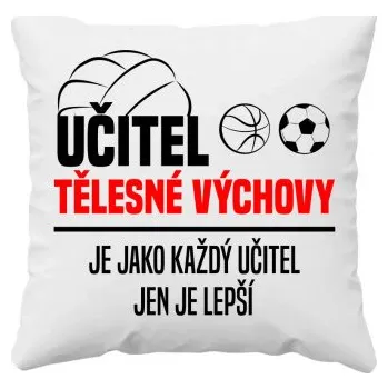 Žertovný předmět Učitel tělesné výchovy je jako každý učitel v2 - polštář s potiskem- Tričkový.cz