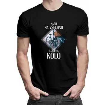 Žertovný předmět Kašli na všechno a jdi na kolo - pánské tričko s potiskem- Tričkový.cz