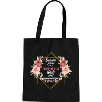 Žertovný předmět Domov je tam, kde je maminka, Štěstí voní maminčiným domovem - taška s potiskem- Tričkový.cz