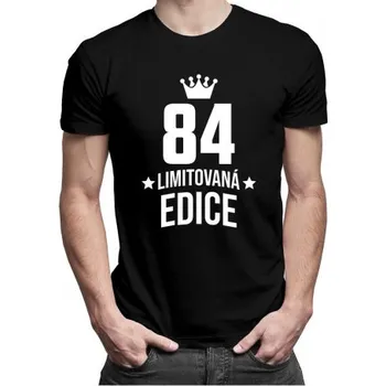 Žertovný předmět 84 let Limitovaná edice - pánské tričko s potiskem - darek k narodeninám- Tričkový.cz