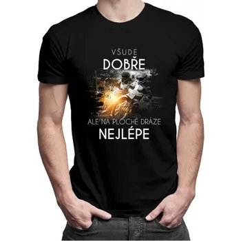 Žertovný předmět Všude dobře, ale na ploché dráze nejlépe - pánské tričko s potiskem- Tričkový.cz