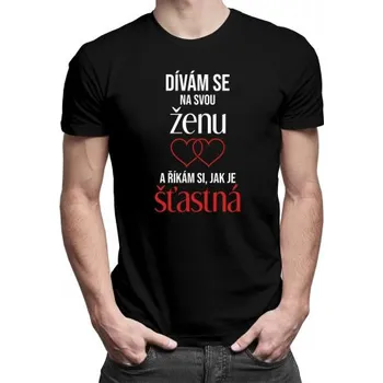 Žertovný předmět Dívám se na svou ženu a říkám si, jak je šťastná - pánské tričko s potiskem- Tričkový.cz