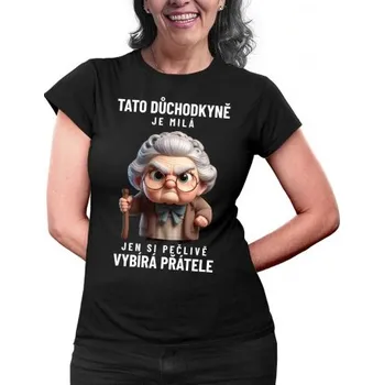 Žertovný předmět Tato důchodkyně je milá, jen si pečlivě vybírá přátele - dámské tričko s potiskem- Tričkový.cz