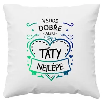 Žertovný předmět Všude dobře, ale u táty nejlépe - polštář s potiskem- Tričkový.cz