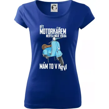 Dámské tričko Být motorkářem nebyla moje volba skútr - Dámské triko Pure - S ( Královská modrá )