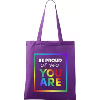 Be proud of who you are - Taška bavlněná - 42 x 38 cm ( Fialová )