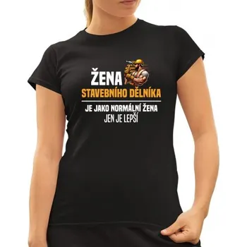 Žertovný předmět Žena stavebního dělníka je jako normální žena - dámské tričko s potiskem- Tričkový.cz