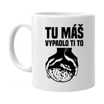 Žertovný předmět Tu máš - vypadlo ti to - hrnek s potiskem- Tričkový.cz