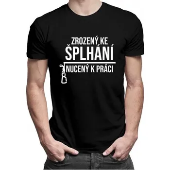 Žertovný předmět Zrozený ke šplhání, nucený k práci - pánské tričko s potiskem- Tričkový.cz