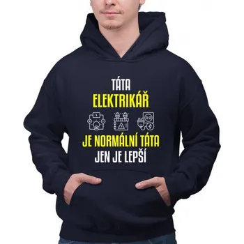 Žertovný předmět Táta elektrikář je normální táta, jen je lepší - pánská mikina s potiskem- Tričkový.cz
