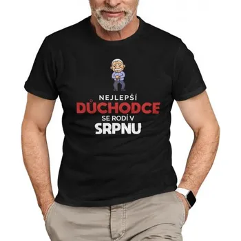 Žertovný předmět Nejlepší důchodce se rodí v srpnu - pánské tričko s potiskem- Tričkový.cz