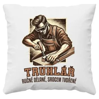 Žertovný předmět Truhlář - ručně dělané, srdcem tvořené - polštář s potiskem- Tričkový.cz