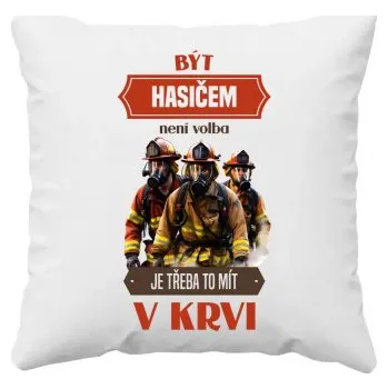 Žertovný předmět Být hasičem není volba, je třeba to mít v krvi - polštář s potiskem- Tričkový.cz