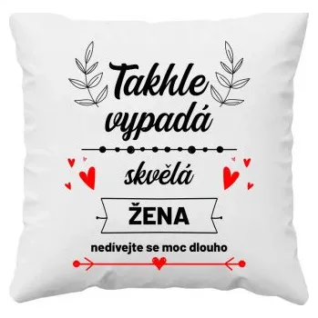 Žertovný předmět Takhle vypadá skvělá žena (nedívejte se moc dlouho) - polštář s potiskem- Tričkový.cz