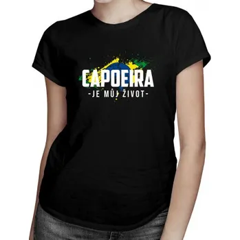 Žertovný předmět Capoeira je můj život - dámské tričko s potiskem- Tričkový.cz
