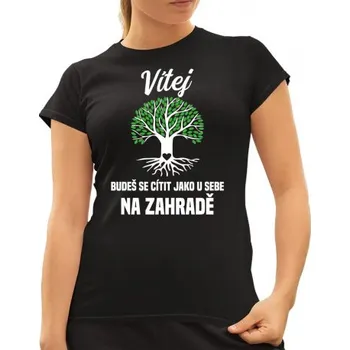 Žertovný předmět Vítej, budeš se cítit jako u sebe na zahradě - dámské tričko s potiskem- Tričkový.cz