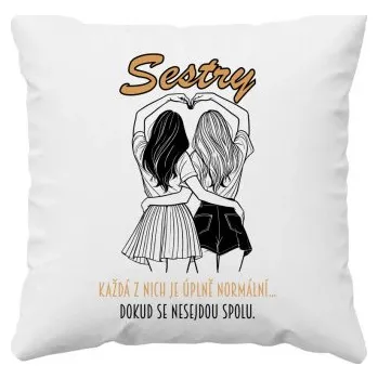 Žertovný předmět Sestry - Každá z nich je úplně normální, dokud se nesejdou spolu. - polštář s potiskem- Tričkový.cz