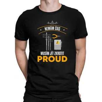 Žertovný předmět Nemám čas, musím jít zkrotit proud - pánské tričko s potiskem- Tričkový.cz