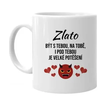 Žertovný předmět Zlato, být s tebou, na tobě, i pod tebou je velké potěšení - hrnek s potiskem- Tričkový.cz