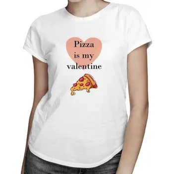 Žertovný předmět Pizza is my valentine - dámské tričko s potiskem- Tričkový.cz
