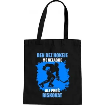Žertovný předmět Den bez hokeje mě nezabije, ale proč riskovat - taška s potiskem- Tričkový.cz