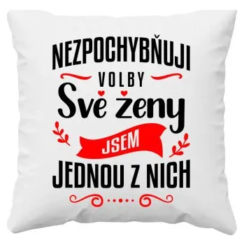 Žertovný předmět Nezpochybňuji volby své ženy – jsem jednou z nich - polštář s potiskem- Tričkový.cz