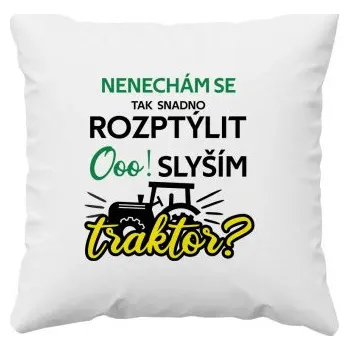 Žertovný předmět Nenechám se tak snadno rozptýlit. Ooo! Slyším traktor? - polštář s potiskem- Tričkový.cz