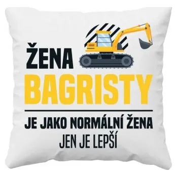 Žertovný předmět Žena bagristy je jako normální žena, jen je lepší - polštář s potiskem- Tričkový.cz