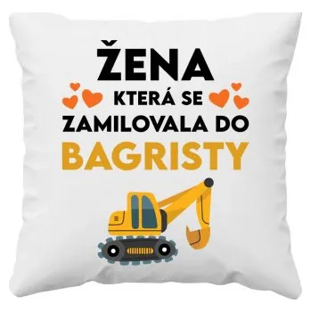 Žertovný předmět Žena, která se zamilovala do bagristy - polštář s potiskem- Tričkový.cz