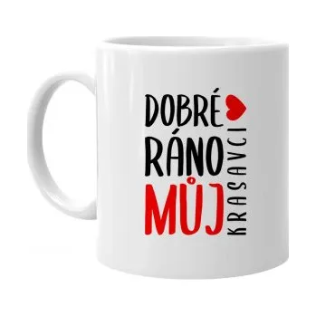 Žertovný předmět Dobré ráno, můj krasavci - hrnek s potiskem- Tričkový.cz