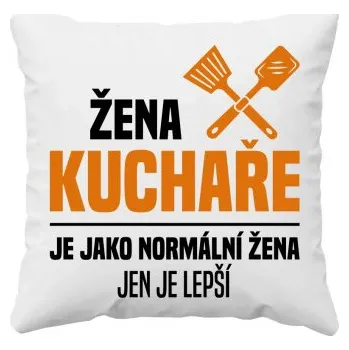 Žertovný předmět Žena kuchaře je jako normální žena, jen je lepší - polštář s potiskem- Tričkový.cz