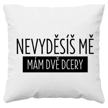 Žertovný předmět Nevyděsíš mě, mám dvě dcery - polštář s potiskem- Tričkový.cz