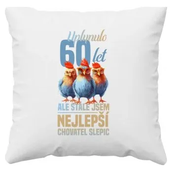 Žertovný předmět Uplynulo 60 let, ale stále jsem nejlepší chovatel slepic - polštář s potiskem- Tričkový.cz