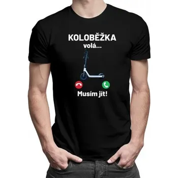 Žertovný předmět Koloběžka volá - Musím jít - pánské tričko s potiskem- Tričkový.cz