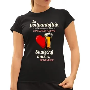 Žertovný předmět Jen podpantoflák se ptá manželky, jestli může jít s kamarády na pivo - dámské tričko s potiskem- Tričkový.cz