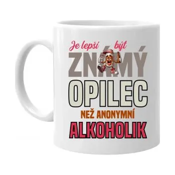 Žertovný předmět Je lepší být známý opilec než anonymní alkoholik - hrnek s potiskem- Tričkový.cz