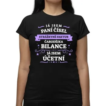 Žertovný předmět Já jsem paní čísel, strážkyně faktur - účetní - dámské tričko s potiskem- Tričkový.cz