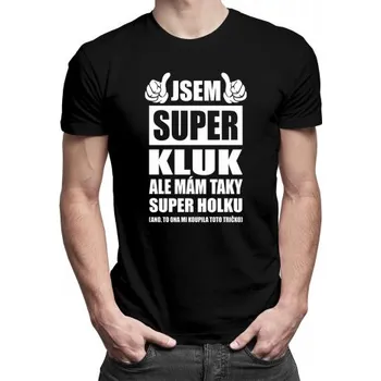 Žertovný předmět Jsem super kluk ale mám taky super holku - pánské tričko s potiskem- Tričkový.cz