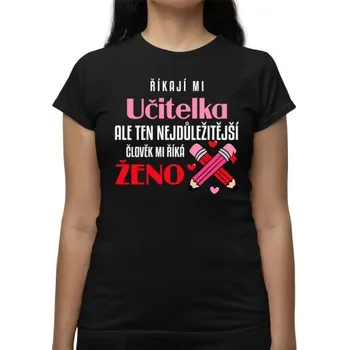 Žertovný předmět Říkají mi učitelka, ale ten nejdůležitější mi říká ženo - dámské tričko s potiskem- Tričkový.cz