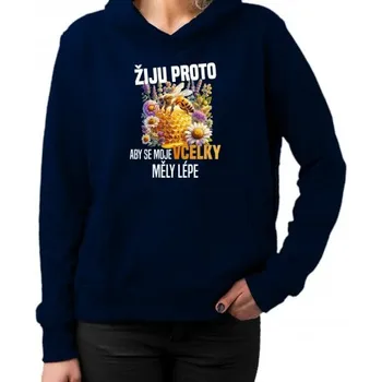 Žertovný předmět Žiju proto, aby se moje včelky měly lépe - dámská mikina s potiskem- Tričkový.cz