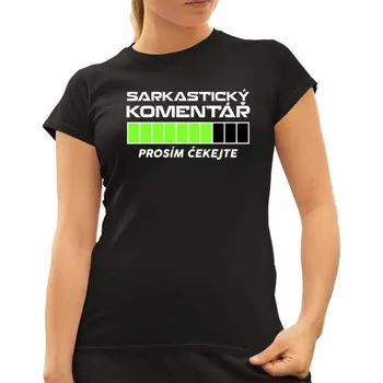Žertovný předmět Sarkastický komentář - prosím čekejte - dámské tričko s potiskem- Tričkový.cz