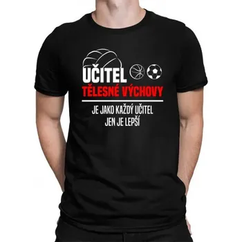 Žertovný předmět Učitel tělesné výchovy je jako každý učitel v2 - pánské tričko s potiskem- Tričkový.cz