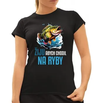 Žertovný předmět Žiju, abych chodil na ryby - dámské tričko s potiskem- Tričkový.cz
