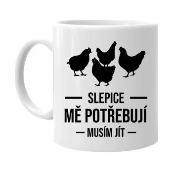 Žertovný předmět Slepice mě potřebují, musím jít - hrnek s potiskem- Tričkový.cz
