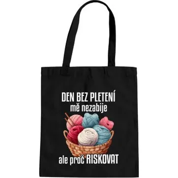 Žertovný předmět Den bez pletení mě nezabije, ale proč riskovat - taška s potiskem- Tričkový.cz