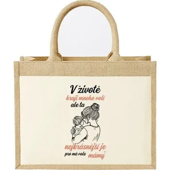 Žertovný předmět V životě hraji mnoho rolí, ale ta nejkrásnější je pro mě role mámy - Jutová taška s potiskem- Tričkový.cz